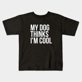 Sarcastic Animal Lover My Dog Thinks I'm Cool Tshirt Kids T-Shirt